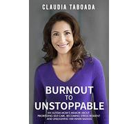 Burnout to Unstoppable: An Autism Mom's Memoir About Prioritizing Self-Care, Becoming Stress Resilient and Unleashing Her Inner Badass