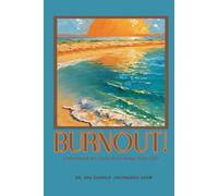 Burnout!: Understand the Cycle and Change Your LIfe