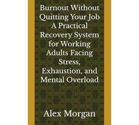 Burnout Without Quitting Your Job A Practical Recovery System for Working Adults Facing Stress, Exhaustion, and Mental Overload