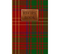 Burns 1930 Tartan Recipe Book: A Scottish Clan Recipe Journal to Preserve Your Family's Culinary Traditions