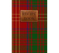 Burns 1930 Tartan Recipe Book: A Scottish Clan Recipe Journal to Preserve Your Family's Culinary Traditions