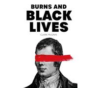 Burns and Black Lives - 'A profound re-examination of one of Scotland's most iconic figures.' SCOTS MAGAZINE