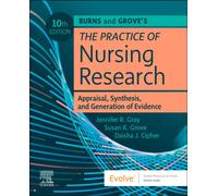 Burns and Grove's The Practice of Nursing Research : Appraisal, Synthesis, and Generation of Evidence