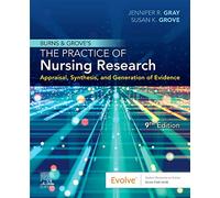 Burns and Grove's The Practice of Nursing Research: Appraisal, Synthesis, and Generation of Evidence
