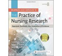 Burns and Grove's The Practice of Nursing Research: Appraisal, Synthesis, and Generation of Evidence