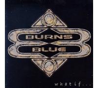 BURNS BLUE-WHAT IF