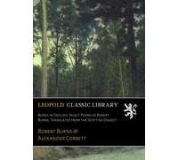 Burns in English. Select Poems of Robert Burns. Translated from the Scottish Dialect