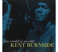 Burnside, Kent - My World Is So Cold