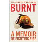 Burnt: A Memoir of Fighting Fire