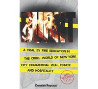 Burnt: A Trial By Fire Education In The Cruel World Of New York City Commercial Real Estate And Hospitality