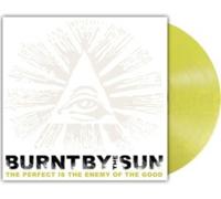 BURNT BY THE SUN: PERFECT IS THE ENEMY OF THE GOOD - LP vinyl BRAND NEW