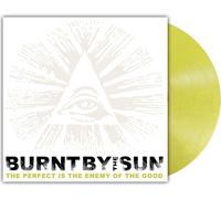 Burnt By The Sun - The Perfect Is The Enemy Of The Good (Reissue) [VINYL]