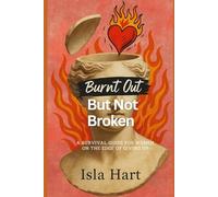 Burnt Out But Not Broken: A Survival Guide for Women on the Edge of Giving Up