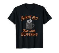 Burnt Out But Still Buffering Coffee Meme Design T-Shirt