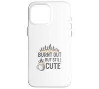 Burnt Out But Still Cute Case for iPhone 16 Pro Max