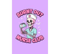Burnt Out Nurse Club - Funny Sarcastic Nurse Notebook: Original Gift Idea for RN LPN Night Shift Staff - 120 Lined Pages Journal - Retro Skeleton ... Gift - 6x9 Matte Finish Minimalist Paperback