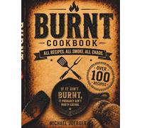 BURNT: Recipes for People Who Like Their Food a Little Too Crispy