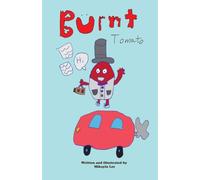 Burnt Tomato: Written and illustrated by Mikayla Lee (Mikayla Lee's Books)