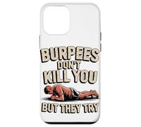Burpees Don't Kill You But They Try Case for iPhone 12 mini