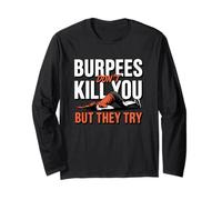 Burpees Don't Kill You But They Try Humor Long Sleeve T-Shirt