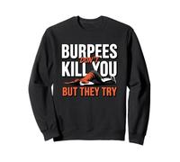 Burpees Don't Kill You But They Try Humor Sweatshirt