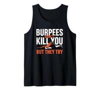 Burpees Don't Kill You But They Try Humor Tank Top