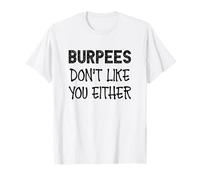 Burpees Don't Like You Either I Funny Fitness Gym T-Shirt