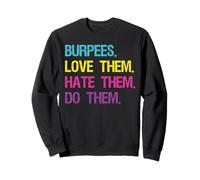 Burpees Love Them Hate Them Do Them Workout Sweatshirt