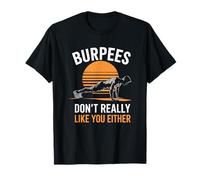 Burpees Lover, Burpees Don’t Really Like You Either T-Shirt