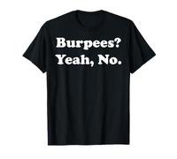 Burpees? Yeah, No. Fitness Humor Gym Funny Saying T-Shirt
