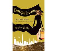Burqalicious: The Dubai Diaries: A True Story of Sun, Sand, Sex, and Secrecy