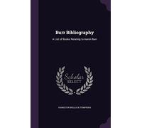 Burr Bibliography: A List of Books Relating to Aaron Burr