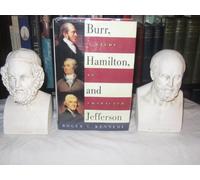 Burr, Hamilton and Jefferson: A Study in Character