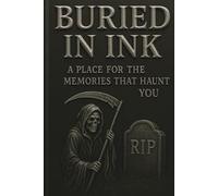 Burried in Ink A Place for the Memories That Haunt You: Journal A haunting guided journal to unearth, confront, and bury your darkest memories.