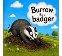Burrow like a Badger ('Like A' - Animals series)