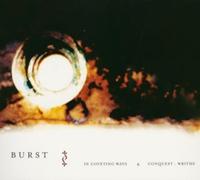 Burst - In Coveting Ways & Conquest Writhe
