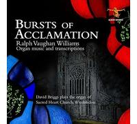 Bursts of Acclamation: Complete Organ Works of Vaughan Williams by David Briggs