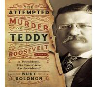 Burt Solomon The Attempted Murder of Teddy Roosevelt Paperback Book Burt Solomon Multicolor