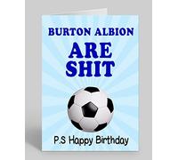 Burton Albion are Shit - Rude/Funny Premium Quality Birthday Card