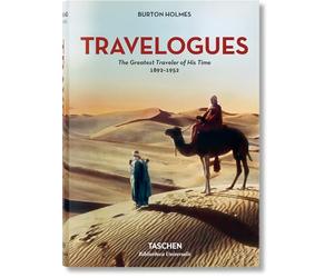 Burton Holmes: Travelogues. The Greatest Traveler of His Time 1892-1952 (Bibliotheca Universalis)