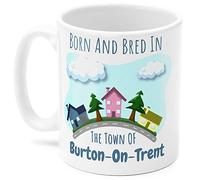 Burton-On-Trent Mug. Born and bred in The Town of Burton-On-Trent. for Someone who has Lived in Their Town All Their Life.