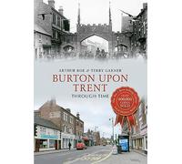 Burton Upon Trent Through Time