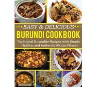 Burundi Cookbook: Traditional Burundian Recipes with Simple, Healthy, and Authentic African Flavors