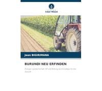 BURUNDI NEU ERFINDEN: Energie, Landwirtschaft, IKT und Bildung als Grundlage für die Zukunft