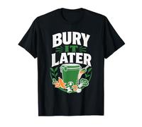 Bury It Later Composting Garden T-Shirt
