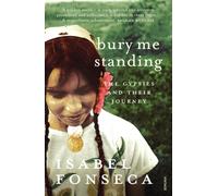 Bury Me Standing : The Gypsies and their Journey
