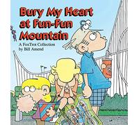Bury My Heart at Fun-Fun Mountain: A Fox Trot Collection