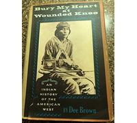 Bury My Heart at Wounded Knee. An Indian History of the American West
