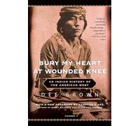 Bury My Heart at Wounded Knee: An Indian History of the American West