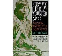 Bury My Heart at Wounded Knee: An Indian History of the American West